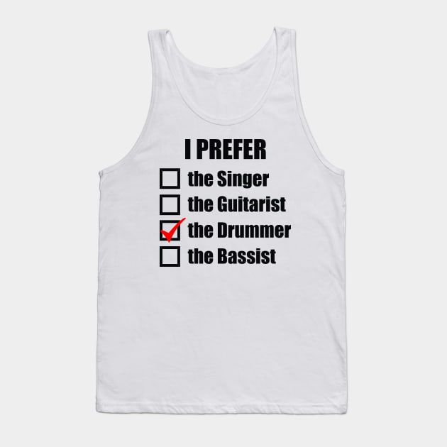 I prefer the drummer! Tank Top by drummingco